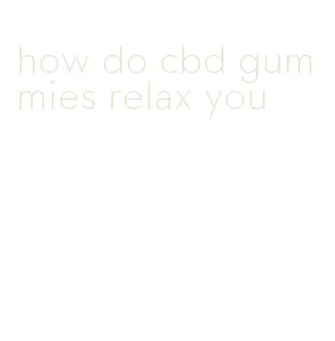 how do cbd gummies relax you