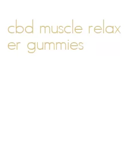 cbd muscle relaxer gummies