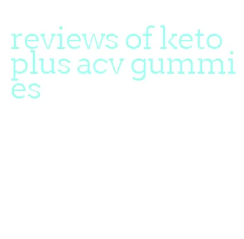 reviews of keto plus acv gummies