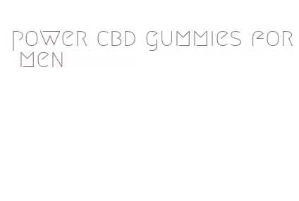 power cbd gummies for men