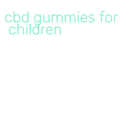 cbd gummies for children