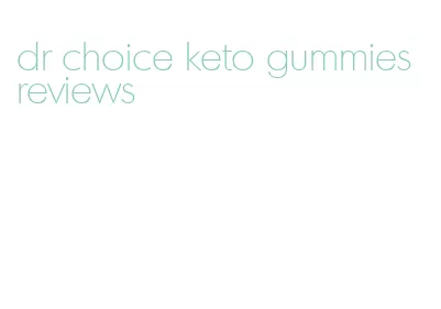 dr choice keto gummies reviews