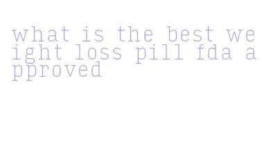what is the best weight loss pill fda approved