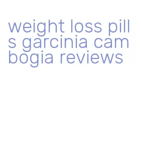 weight loss pills garcinia cambogia reviews