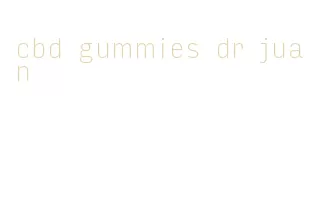 cbd gummies dr juan