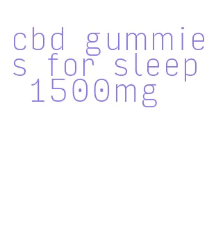 cbd gummies for sleep 1500mg