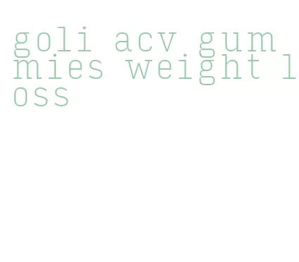 goli acv gummies weight loss