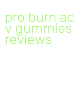 pro burn acv gummies reviews