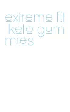 extreme fit keto gummies