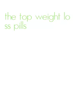 the top weight loss pills