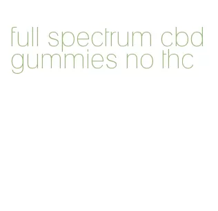 full spectrum cbd gummies no thc