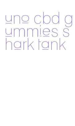 uno cbd gummies shark tank