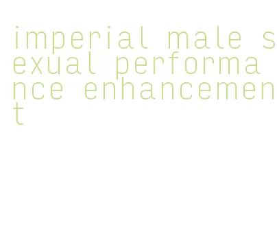 imperial male sexual performance enhancement