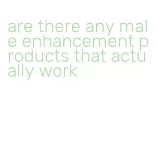 are there any male enhancement products that actually work