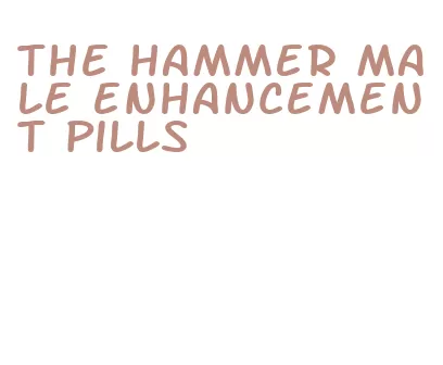 the hammer male enhancement pills