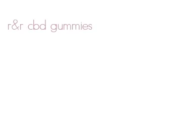r&r cbd gummies