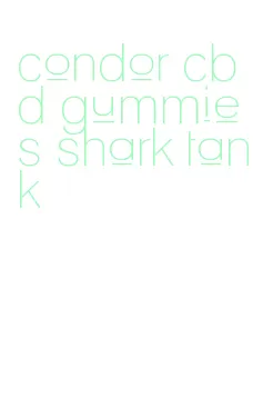 condor cbd gummies shark tank