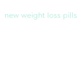 new weight loss pills