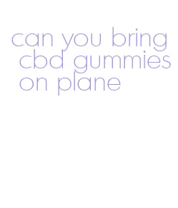 can you bring cbd gummies on plane