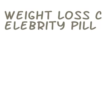 weight loss celebrity pill