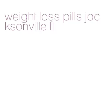 weight loss pills jacksonville fl
