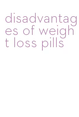disadvantages of weight loss pills