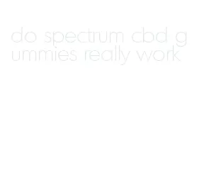 do spectrum cbd gummies really work