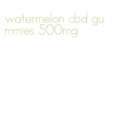 watermelon cbd gummies 500mg