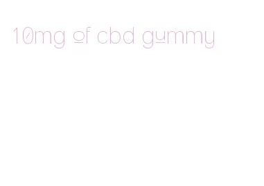 10mg of cbd gummy