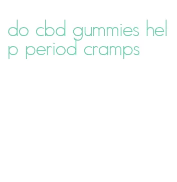 do cbd gummies help period cramps