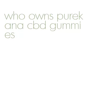 who owns purekana cbd gummies