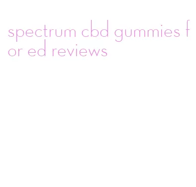 spectrum cbd gummies for ed reviews