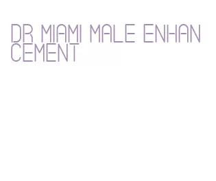 dr miami male enhancement