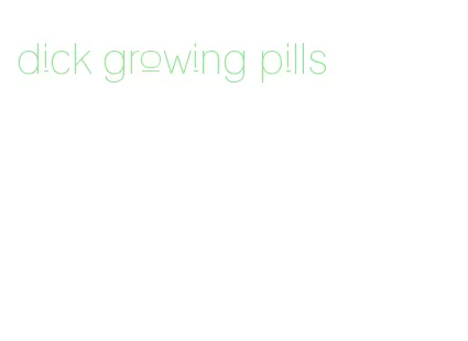dick growing pills
