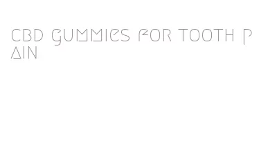 cbd gummies for tooth pain