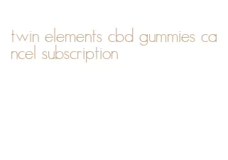 twin elements cbd gummies cancel subscription