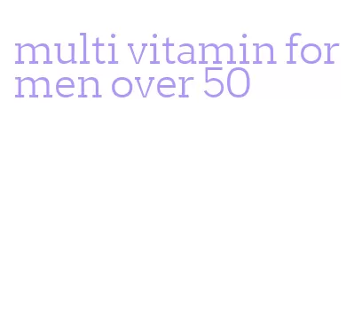 multi vitamin for men over 50