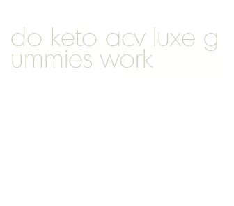do keto acv luxe gummies work