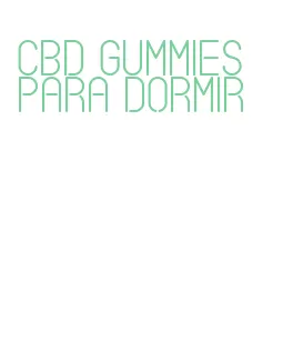 cbd gummies para dormir