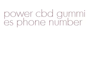 power cbd gummies phone number