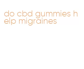 do cbd gummies help migraines