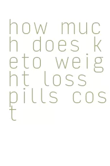 how much does keto weight loss pills cost