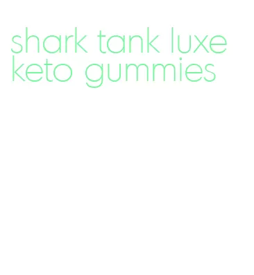 shark tank luxe keto gummies