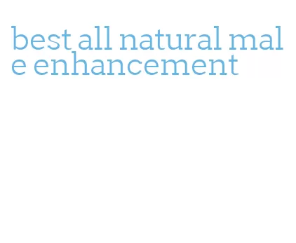 best all natural male enhancement