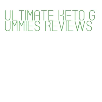 ultimate keto gummies reviews