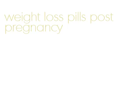 weight loss pills post pregnancy