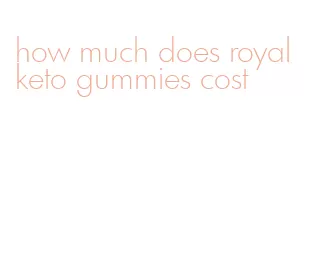 how much does royal keto gummies cost