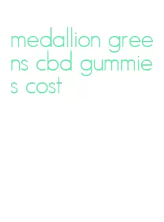 medallion greens cbd gummies cost