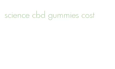 science cbd gummies cost