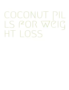 coconut pills for weight loss